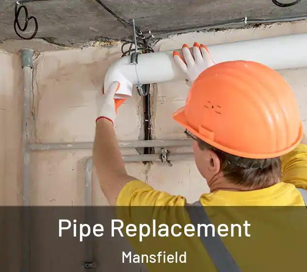  Pipe Replacement Mansfield