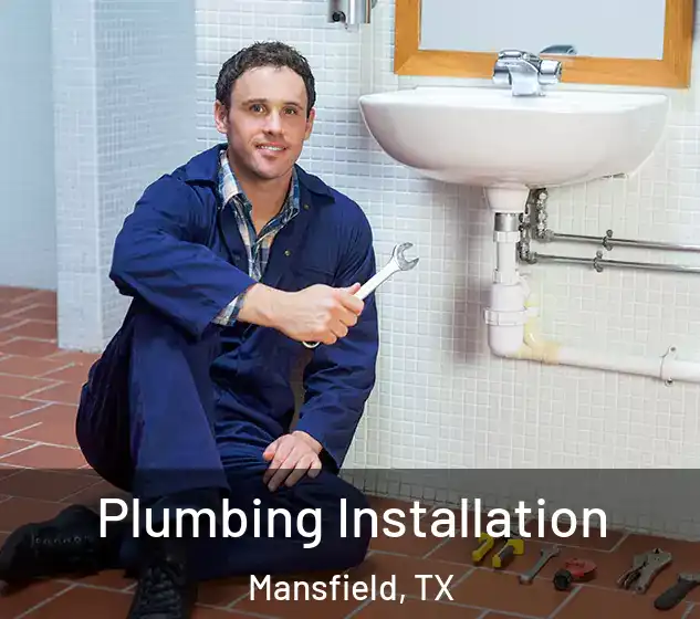  Plumbing Installation Mansfield, TX
