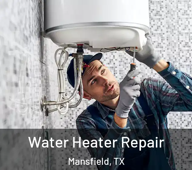  Water Heater Repair Mansfield, TX