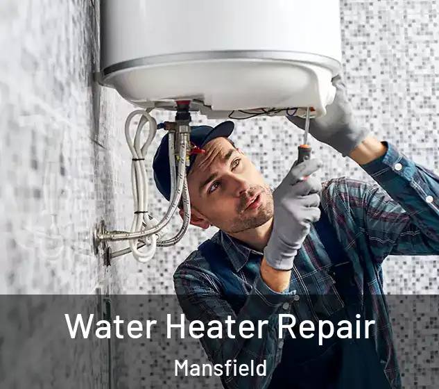  Water Heater Repair Mansfield